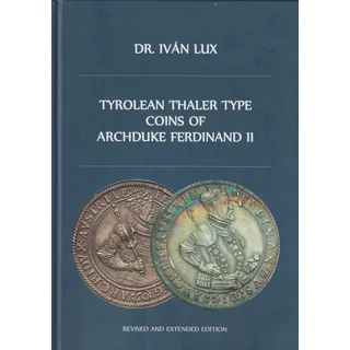 Tyrolean Thaler Type Coins of Archduke Ferdinand II — II. Ferdinánd főherceg tiroli tallér típusú érméinek részletes numizmatikai katalógusa