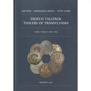 Erdélyi Tallérok I. kötet / Thalers of Transylvania Volume 1 (1562‑1613)  Lux Iván – Nudelman László – Tóth Csaba