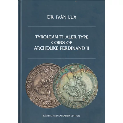 Tyrolean Thaler Type Coins of Archduke Ferdinand II — II. Ferdinánd főherceg tiroli tallér típusú érméinek részletes numizmatikai katalógusa