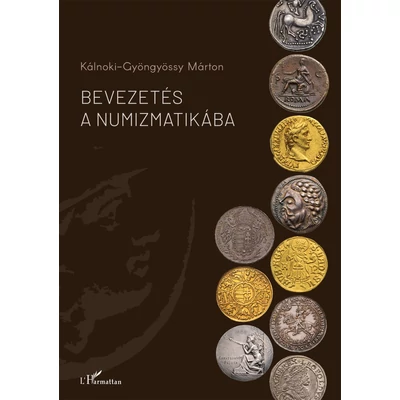 Bevezetés a numizmatikába - Kálnoki-Gyöngyössy Márton
